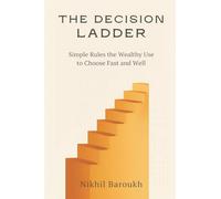 The Decision Ladder: Simple Rules the Wealthy Use to Choose Fast and Well