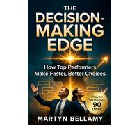 The Decision-Making Edge: How Top Performers Make Faster, Better Choices (Management Advancement)