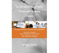 The Decision-Making Matrix: Frameworks for Better Choices