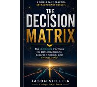 The Decision Matrix: The 4-Minute Ritual to Eliminating Mental Fatigue and Choice Paralysis