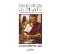 THE DECISION OF PILATE: A Roman Politician Faced with the Greatest Dilemma in History