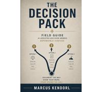The Decision Pack: A Field Guide to AI-Assisted Decision Memos for Operators Who Need Defensible Choices, Not Pros-and-Cons Theater (Operator Pack)