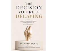 THE DECISION YOU KEEP DELAYING: Understand Your Knee. Overcome Delay. Move Forward