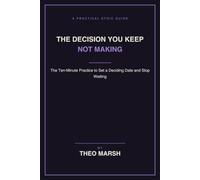 The Decision You Keep Not Making: The Ten-Minute Practice to Set a Deciding Date and Stop Paying for the Delay, Without Needing to Be Certain: 8 (The Control Line Series)