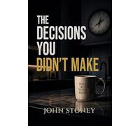 The Decisions You Didn’t Make: A Psychological Thriller About Free Will and Control