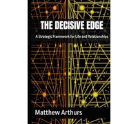 THE DECISIVE EDGE: A Strategic Framework for Life and Relationships (The Decisive Edge Series)