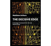 THE DECISIVE EDGE: A Strategic Framework for Life and Relationships (The Decisive Edge Series)