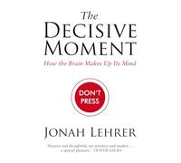 The Decisive Moment: How The Brain Makes Up Its Mind