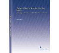 The Deck School Log of the Naval Auxiliary Reserve: A Volume Commemorating the Achievements of the Deck Officers of the Naval Auxiliary Reserve in the World War.