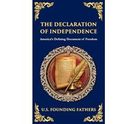 The Declaration of Independence: America's Defining Document of Freedom (Deluxe Hardbound Edition)