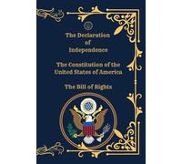 The Declaration of Independence, The Constitution of the United States, and The Bill of Rights: (Original Deluxe Edition)