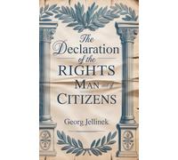 The Declaration of the Rights of Man and of Citizens: A Study in the Origins of Modern Human Rights (Annotated)