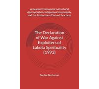 The Declaration of War Against Exploiters of Lakota Spirituality (1993): A Research Document on Cultural Appropriation, Indigenous Sovereignty, and the Protection of Sacred Practices