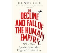 The decline and fall of the human empire: why our species is on the edge of extinction
