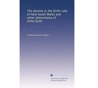The decline in the birth-rate of New South Wales and other phenomena of child-birth