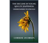 The Decline in Young Adults' Happiness: Understanding the Struggle