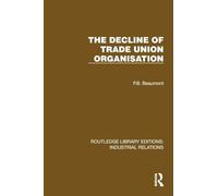 The Decline of Trade Union Organisation (Routledge Library Editions: Industrial Relations)
