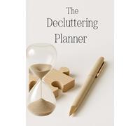 The Decluttering Planner: Build Your Own Plan Using 90-Minute Sessions (Part of a Three-Step Framework That Makes Decluttering Feel Natural, Not Forced)