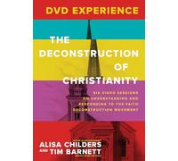 The Deconstruction of Christianity Dvd Experience: Six Video Sessions on Understanding and Responding to the Faith Deconstruction Movement
