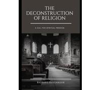 The Deconstruction of Religion: A CALL FOR SPIRITUAL FREEDOM: 1 (Christian Witch and Deconstruction Series)
