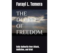 THE DECREE OF FREEDOM: Daily Authority Over Attack, Addiction, and Grief