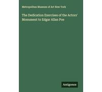 The Dedication Exercises of the Actors' Monument to Edgar Allan Poe