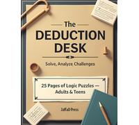 The Deduction Desk: 25+ Investigative Logic Puzzles That Build Reasoning Power, Observation Skills, and Clever Problem-Solving Ability
