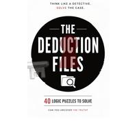 The Deduction Files: 40 Mystery Logic Puzzles for Adults - Investigate, Deduce, Solve