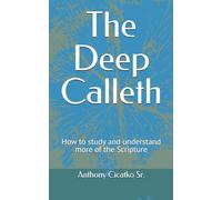 The Deep Calleth: How to study and understand more of the Scripture (DEEP DIVE INTO THE BIBLE)