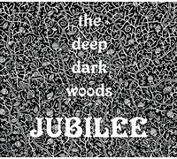 The Deep Dark Woods - Jubilee