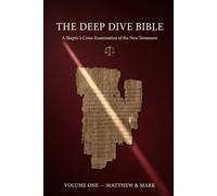 The Deep Dive Bible, Volume 1 - Matthew & Mark: A Skeptic's Cross-Examination of the New Testament (The Deep Dive of the Bible, King James Version)