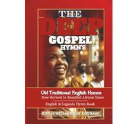 The Deep Gospel Hymns: Old Traditional English Hymns Now Revived In Beautiful African Tunes
