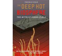 The Deep Hot Biosphere: The Myth Of Fossil Fuels