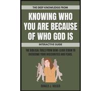 The Deep Knowledge from Knowing Who You Are Because of Who God Is Interactive Guide: The Biblical Tools from Demi-Leigh Tebow to Overcome Your Insecurities and Fears