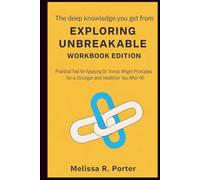 The deep knowledge you get from Exploring Unbreakable Workbook Edition: Practical tool for Applying Dr. Vonda Wright principles for a Stronger and Healthier You After 40.