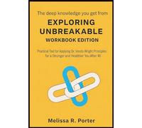 The deep knowledge you get from Exploring Unbreakable Workbook Edition: Practical tool for Applying Dr. Vonda Wright principles for a Stronger and Healthier You After 40.