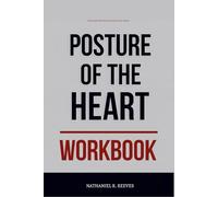 The Deep Knowledge You Get from Posture of the Heart Workbook: A Step-by-Step System for Executing Phillip Clemens' Framework Daily