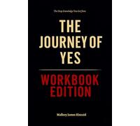 The Deep Knowledge You Get from The Journey of Yes Workbook Edition: How to Ruthlessly Apply Brenda Palmer’s Call to Radical Obedience