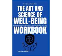 The Deep Learning from The Art And Science of Well-being Workbook: How Dr. Rob Douk's Method can Help you protect your life.