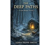 The Deep Paths: A Last Route Novel (The Last Route)