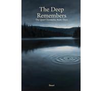 The Deep Remembers: The Quiet Chronicles, Book Three: 3