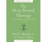 The Deep-Rooted Marriage Companion Guide: Cultivating Intimacy, Healing, and Delight
