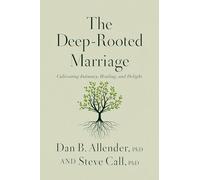 The Deep-Rooted Marriage: Cultivating Intimacy, Healing, and Delight
