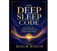 The Deep Sleep Code: Unlock Deep Rest, Conquer Insomnia, and Reclaim Your Vitality