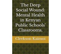The Deep Social Wound: Mental Health in Kenyan Public Schools' Classrooms.