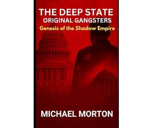 THE DEEP STATE - ORIGINAL GANGSTERS: Genesis of the Shadow Empire