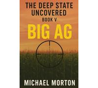 The Deep State Uncovered Book V - Big Ag