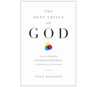 The Deep Things of God: How the Trinity Changes Everything (Second Edition)