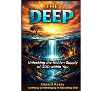 THE DEEP: Unlocking the Hidden Supply of God Within You: #ChristianPersonalGrowthBook #SpiritualGrowthAndInnerStrength #DiscoverYourGod-givenPurpose #BiblicalPrinciplesForSuccessAndStrength