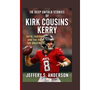 The deep untold stories of Kirk Cousins: Faith, Football, and the Fight for Greatness
